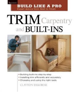 Trim Carpentry and Built Ins by Clayton DeKorne 2002, Paperback