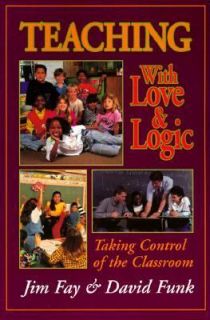 Teaching with Love and Logic Taking Control of the Classroom by David 