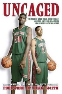 Uncaged The Rise of Greg Oden, Mike Conley, and the National Champion 
