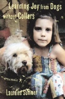 Learning Joy from Dogs Without Collars A Memoir by Lauralee Summer 