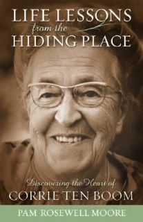 Life Lessons from the Hiding Place Discovering the Heart of Corrie Ten 