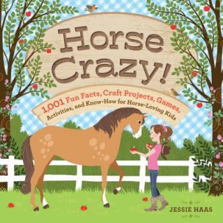 Horse Crazy 1,001 Fun Facts, Craft Projects, Games, Activities, and 