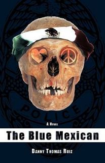 The Blue Mexican A Novel by Danny Thomas Ruiz 2009, Paperback