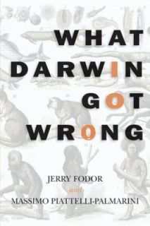 What Darwin Got Wrong by Jerry Fodor and Massimo Piattelli Palmarini 