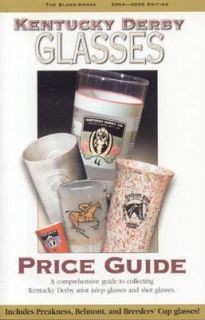 Kentucky Derby Glasses Price Guide, 2004 2005 by Judy L. Marchman 2004 