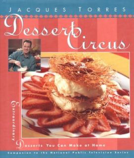 Dessert Circus Extraordinary Desserts You Can Make at Home by Jacques 