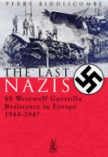 The Last Nazis SS Werewolf Guerrilla Resistance in Europe 1944 1947 by 