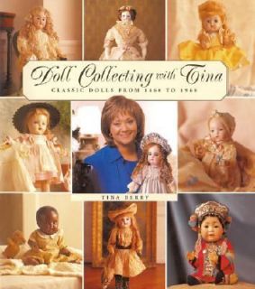 Doll Collecting with Tina Classic Dolls from 1860 To 1960 by Tina 