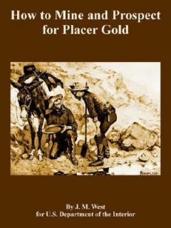 How to Mine and Prospect for Placer Gold by J. M. West 2005, Paperback 