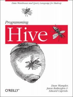 Programming Hive by Edward Capriolo, Dean Wampler and Jason Rutherglen 