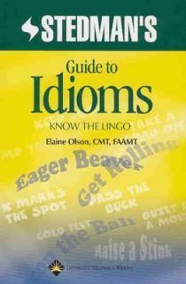 Stedmans Guide to Idioms Know the Lingo by Stedman Staff and Elaine 