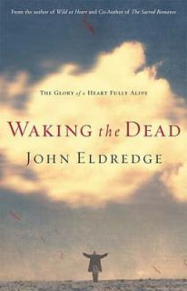   Glory of a Heart Fully Alive by John Eldredge 2003, Hardcover