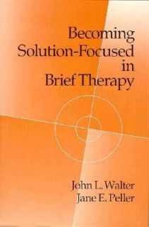 Becoming Solution Focused in Brief Therapy by John L. Walter and Jane 
