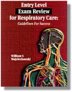 Entry Level Exam Review for Respiratory Care Guidelines for Success by 