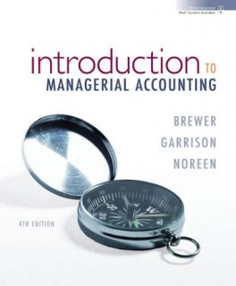 Introduction to Managerial Accounting by Peter C. Brewer, Eric Noreen 