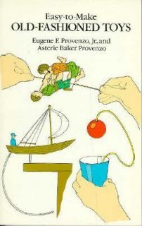 Easy to Make Old Fashioned Toys by Eugene F., Jr. Provenzo and Asterie 