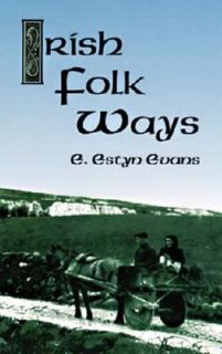 Irish Folk Ways by E. Estyn Evans 2000, Paperback, Unabridged