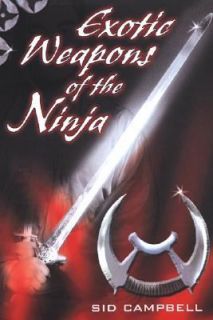 Exotic Weapons of the Ninja by Sid Campbell 2000, Paperback