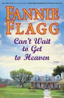 Cant Wait to Get to Heaven by Fannie Flagg 2006, Hardcover