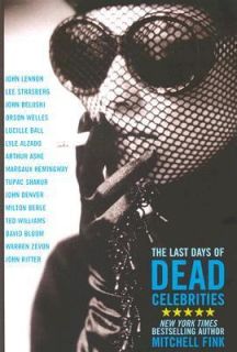  Last Days of Dead Celebrities by Mitchell Fink 2006, Hardcover
