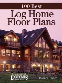 100 Best Log Home Floor Plans by Roland Sweet 2007, Paperback