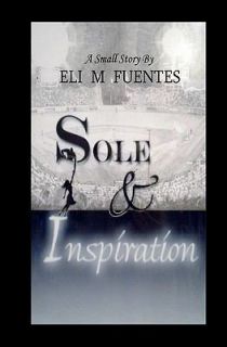 Sole and Inspiration by Eli M. Fuentes 2010, Paperback