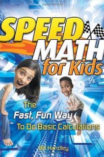 Speed Math for Kids The Fast, Fun Way to Do Basic Calculations 