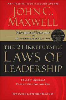The 21 Irrefutable Laws of Leadership Follow Them and People Will 