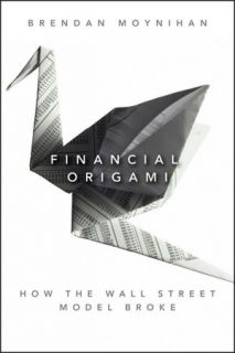   Financial Origami How the Wall Street Model Broke by 