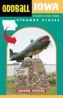   Oddball Iowa A Guide to Some Really Strange Places 