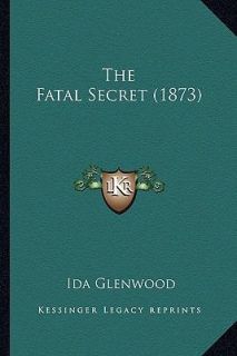 The Fatal Secret by Ida Glenwood 2010, Paperback