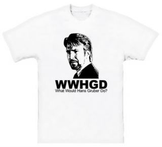 What Would Hans Gruber Do Die Hard NEW White T Shirt