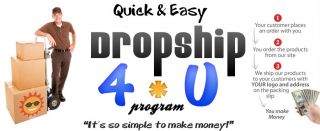 Dropship 4 U Your customer places an order with you, you order the 