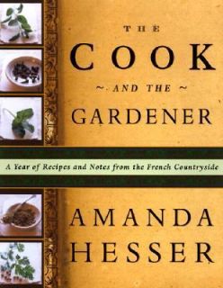 Cook and the Gardener A Year of Recipes and Notes from the French 