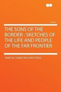 NEW The Sons of the Border Sketches of the Life and People of the Far 