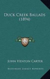 Duck Creek Ballads (1894) NEW by John Henton Carter