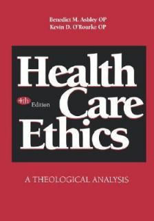 Health Care Ethics A Theological Analysis by Benedict M. Ashley and 