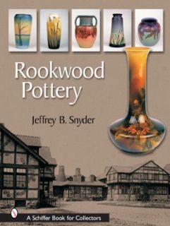 Rookwood Pottery by Jeffrey B. Snyder 2005, Hardcover