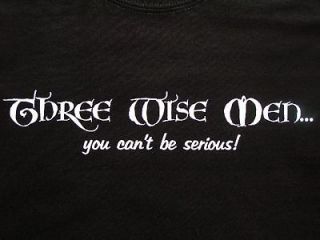 NEW FUNNY XMAS T SHIRT   3 Wise Men You Cant Be Serious   Christmas 