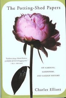 The Potting Shed Papers On Gardens, Gardeners, and Garden History 