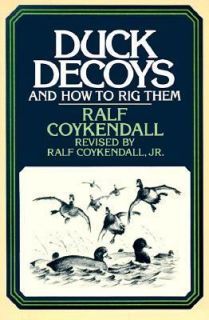 Duck Decoys And How to Rig Them by Ralf, Jr. Coykendall 1989 