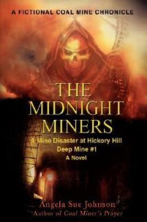 The Midnight Miners A Mine Disaster at Hickory Hill Deep Mine 1 by 