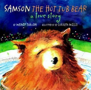 Samson the Hot Tub Bear A True Story by Wendy Tokuda 1998, Hardcover 