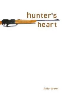 Hunters Heart by Julia Green 2007, Hardcover