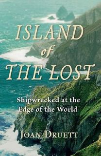 Island of the Lost Shipwrecked at the Edge of the World by Joan Druett 