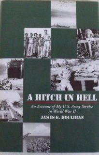   Hell An Account of My U.S. Army Service in WW II   James G. Houlihan