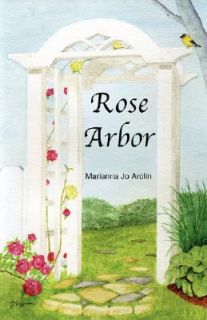 Rose Arbor by Marianna Jo Arolin 2008, Paperback