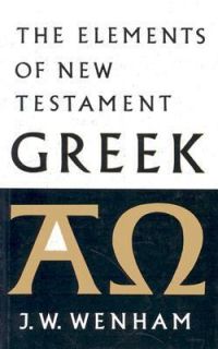 The Elements of New Testament Greek by John W. Wenham 1973, Paperback 