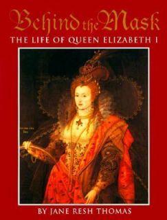 Behind the Mask The Life of Queen Elizabeth I by Jane Resh Thomas 1998 