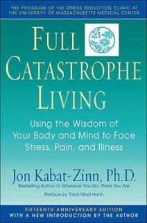 Full Catastrophe Living by Jon Kabat Zinn, Ph.D.